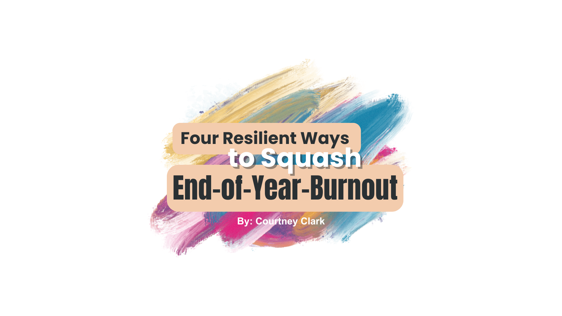 Four Resilient Ways To Squash End-of-Year-Burnout